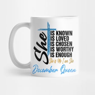 December Queen She Is Known Loved Chosen Worthy Enough She Is Me I Am She Mug